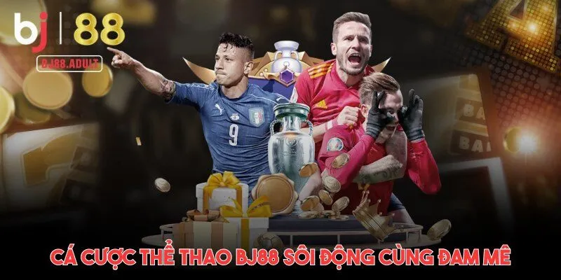 Cá cược thể thao BJ88 sôi động cùng đam mê
